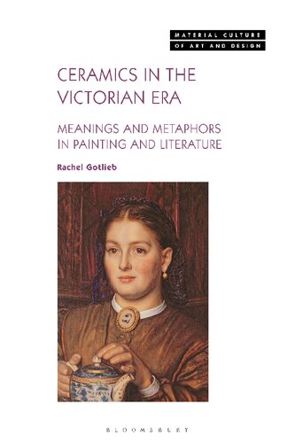 Ceramics in the Victorian Era: Meanings and Metaphors: Meanings and Metaphors in Painting and Literature (PDF/EPUB Version)
