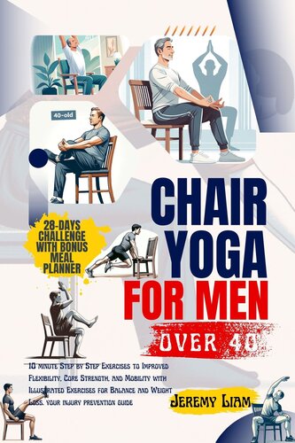 Chair yoga for men over 40: 10 minute Step-by-Step Exercises to Improved Flexibility, Core Strength, and Mobility with Illustrated Exercises for Balance and Weight Loss. Your injury prevention guide (PDF/EPUB Version)