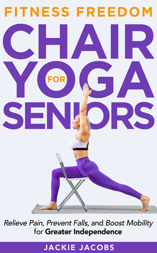 Chair Yoga for Seniors: Help Relieve Pain, Prevent Falls, And Boost Mobility For Greater Independence (Fitness Freedom for Seniors) (PDF/EPUB Version)

