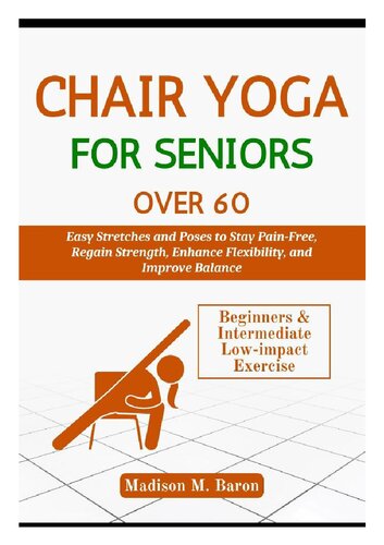 Chair Yoga for Seniors Over 60: Easy Stretches and Poses to Stay Pain-Free, Regain Strength, Enhance Flexibility (PDF/EPUB Version)
