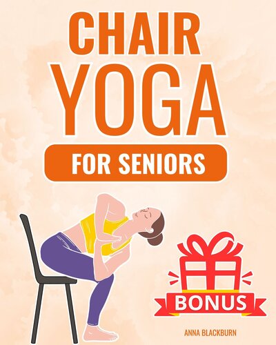Chair Yoga for Seniors Over 60: The Gentle Chair Yoga Program to Live Happily and Pain-Free in Your Golden Years (Forever Young: Fitness Guides for Seniors) (PDF/EPUB Version)
