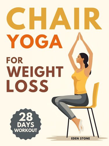Chair Yoga for Weight Loss: 28-day workout program with illustrated poses to increase strength, flexibility, balance and lose weight. Includes music playlists for training and stress management. (PDF/EPUB Version)
