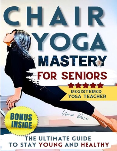 Chair Yoga Mastery for Seniors: Rejuvenate Your Body, Nurture Your Soul, and Embrace Active Aging (PDF/EPUB Version)
