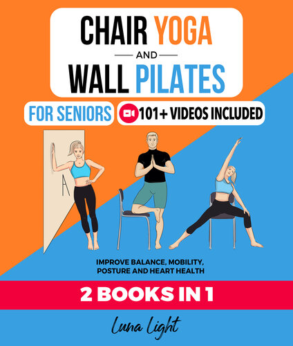 Chair Yoga & Wall Pilates For Seniors (2 Books in 1): Improve Balance, Mobility, Posture And Heart Health (PDF/EPUB Version)