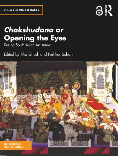 Chakshudana or Opening the Eyes: Seeing South Asian Art Anew (Visual and Media Histories) (PDF/EPUB Version)
