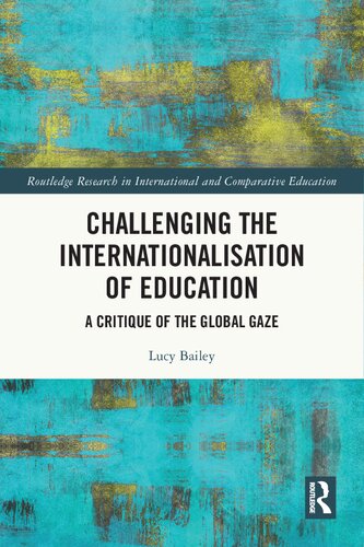 Challenging the Internationalisation of Education: A Critique of the Global Gaze (Routledge Research in International and Comparative Education) (PDF/EPUB Version)
