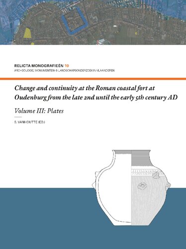 Change and Continuity at the Roman Coastal Fort at Oudenburg from the Late 2nd until the Early 5th Century AD: Volume III: Plates (Relicta Monografieën 19) (PDF/EPUB Version)
