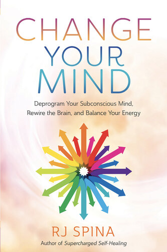 Change Your Mind: Deprogram Your Subconscious Mind, Rewire the Brain, and Balance Your Energy (PDF/EPUB Version)
