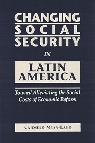 Changing Social Security in Latin America: Toward Alleviating the Social Costs of Economic Reform (PDF/EPUB Version)
