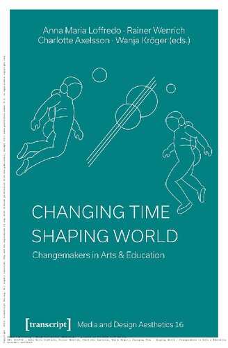 Changing Time - Shaping World: Changemakers in Arts & Education (Media and Design Aesthetics) (PDF/EPUB Version)
