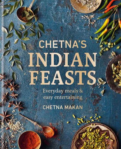 Chetna's Indian Feasts: Everyday meals and easy entertaining (PDF/EPUB Version)
