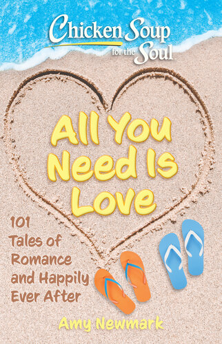 Chicken Soup for the Soul: All You Need Is Love: 101 Tales of Romance and Happily Ever After (PDF/EPUB Version)
