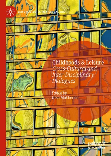 Childhoods & Leisure: Cross-Cultural and Inter-Disciplinary Dialogues (Leisure Studies in a Global Era) (PDF/EPUB Version)
