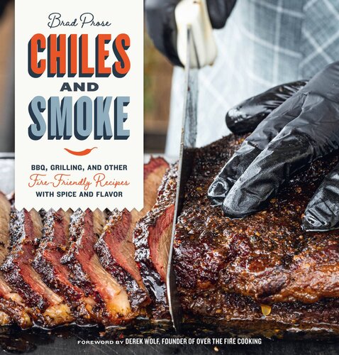 Chiles and Smoke: BBQ, Grilling, and Other Fire-Friendly Recipes with Spice and Flavor (PDF/EPUB Version)
