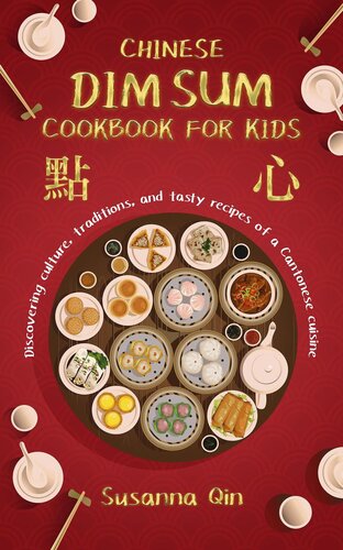 Chinese dim sum cookbook for kids: Discovering culture, traditions, and tasty recipes of a Cantonese cuisine (PDF/EPUB Version)
