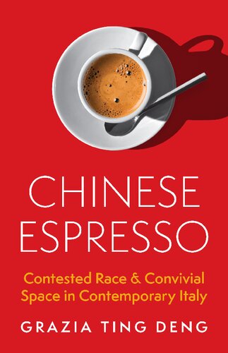 Chinese Espresso: Contested Race and Convivial Space in Contemporary Italy (PDF/EPUB Version)