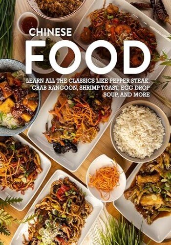 Chinese Food: Learn All the Classics Like Pepper Steak, Crab Rangoon, Shrimp Toast, Egg Drop Soup, and More (PDF/EPUB Version)
