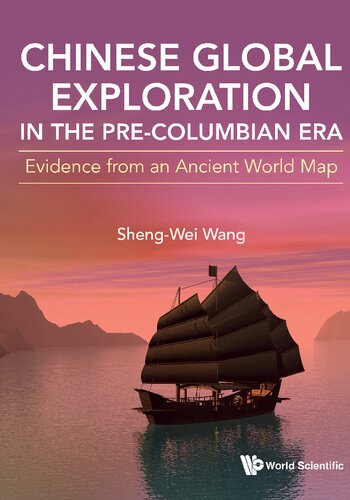 Chinese Global Exploration In The Pre-columbian Era: Evidence From An Ancient World Map (PDF/EPUB Version)
