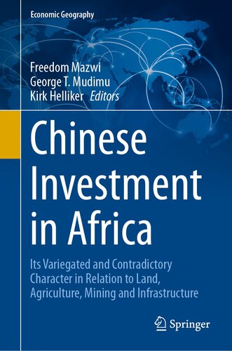 Chinese Investment in Africa: Its Variegated and Contradictory Character in Relation to Land, Agriculture, Mining and Infrastructure (Economic Geography) (PDF/EPUB Version)