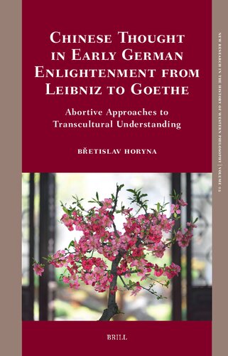 Chinese Thought in Early German Enlightenment from Leibniz to Goethe: Abortive Approaches to Transcultural Understanding (New Research in the History of Western Philosophy, 2) (PDF/EPUB Version)
