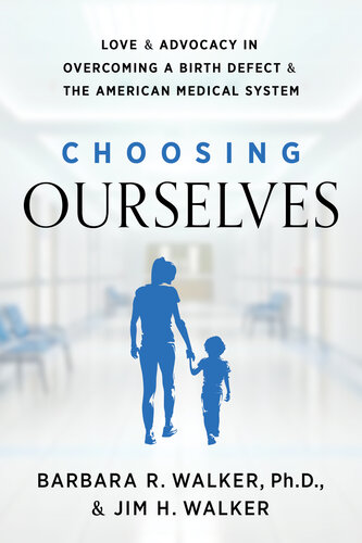Choosing Ourselves: Love & Advocacy in Overcoming a Birth Defect & the American Medical System (PDF/EPUB Version)
