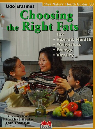 Choosing the Right Fats (Natural Health Guide) (Alive Natural Health Guides) for vibrant health, weight loss, energy, vitality (PDF/EPUB Version)
