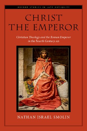 Christ the Emperor: Christian Theology and the Roman Emperor in the Fourth Century AD (PDF/EPUB Version)