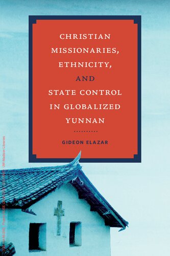 Christian Missionaries, Ethnicity, and State Control in Globalized Yunnan (PDF/EPUB Version)
