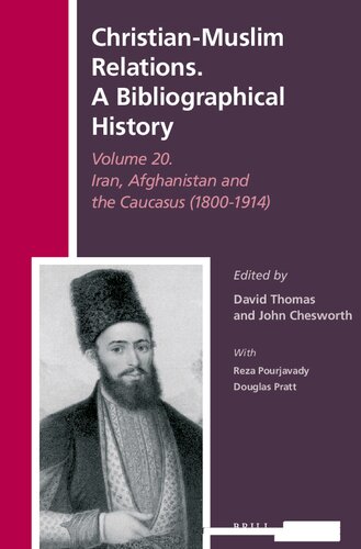 Christian-Muslim Relations. A Bibliographical History Volume 20. Iran, Afghanistan and the Caucasus (1800-1914) (PDF/EPUB Version)
