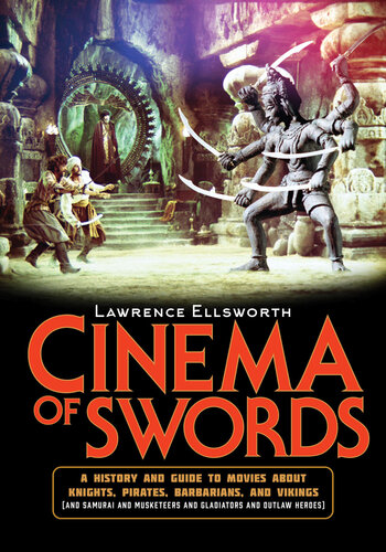Cinema of Swords: A Popular Guide to Movies about Knights, Pirates, Barbarians, and Vikings (and Samurai and Musketeers and Gladiators and Outlaw Heroes) (PDF/EPUB Version)
