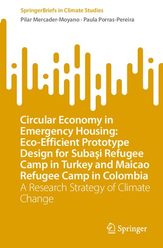 Circular Economy in Emergency Housing: Eco-Efficient Prototype Design for Suba?i Refugee Camp in Turkey and Maicao Refugee Camp in Colombia: A Research Strategy of Climate Change (PDF/EPUB Version)
