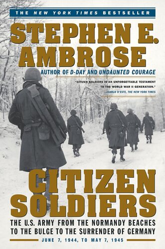 Citizen Soldiers: The U.S. Army from the Normandy Beaches to the Bulge to the Surrender of Germany (PDF/EPUB Version)
