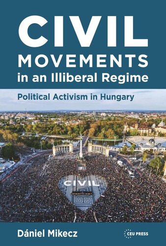 Civil Movements in an Illiberal Regime: Political Activism in Hungary (PDF/EPUB Version)
