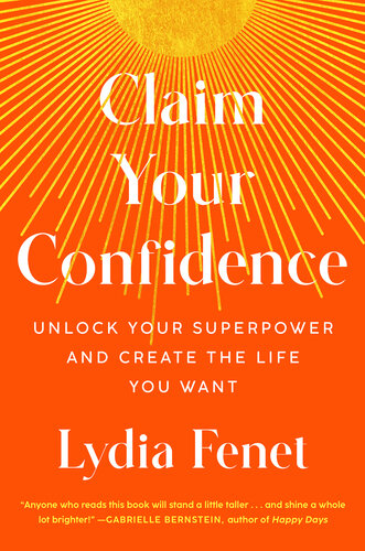 Claim Your Confidence: Unlock Your Superpower and Create the Life You Want (PDF/EPUB Version)
