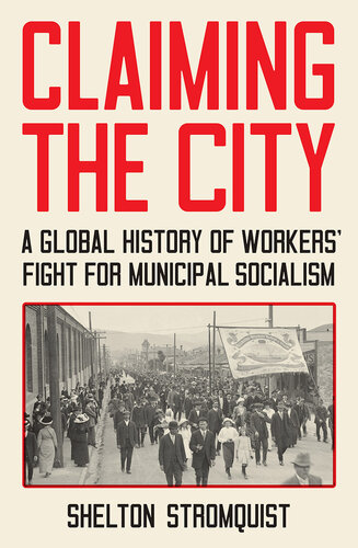 Claiming the City: A Global History of Workers’ Fight for Municipal Socialism (PDF/EPUB Version)
