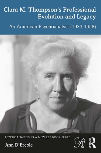 Clara M. Thompson’s Professional Evolution and Legacy: An American Psychoanalyst (1933-1958) (PDF/EPUB Version)
