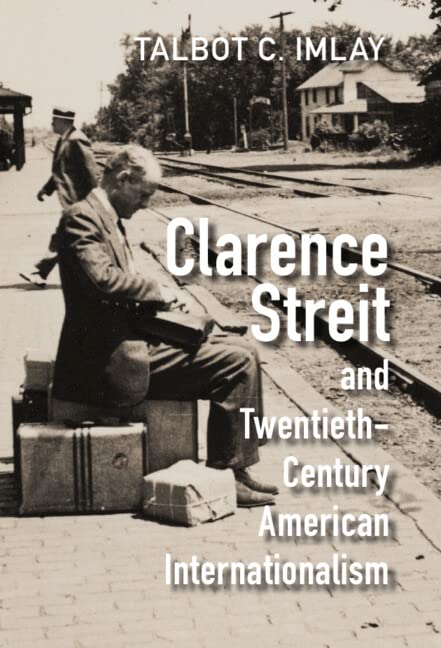 Clarence Streit and Twentieth-Century American Internationalism (PDF/EPUB Version)
