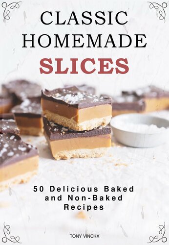 Classic Homemade Slices - 50 Delicious Baked and Non-Baked Recipes (PDF/EPUB Version)
