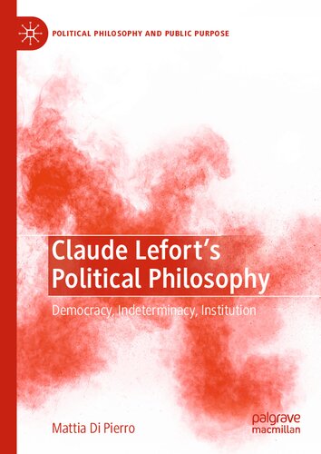 Claude Lefort's Political Philosophy: Democracy, Indeterminacy, Institution (Political Philosophy and Public Purpose) (PDF/EPUB Version)
