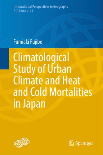 Climatological Study of Urban Climate and Heat and Cold Mortalities in Japan (International Perspectives in Geography, 21) (PDF/EPUB Version)
