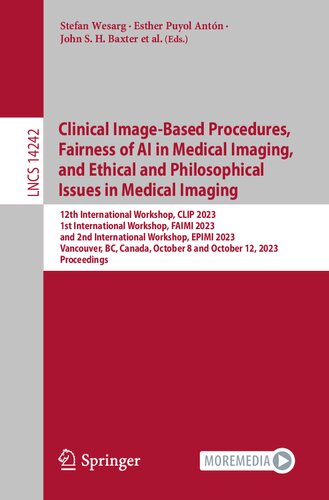 Clinical Image-Based Procedures, Fairness of AI in Medical Imaging, and Ethical and Philosophical Issues in Medical Imaging (PDF/EPUB Version)
