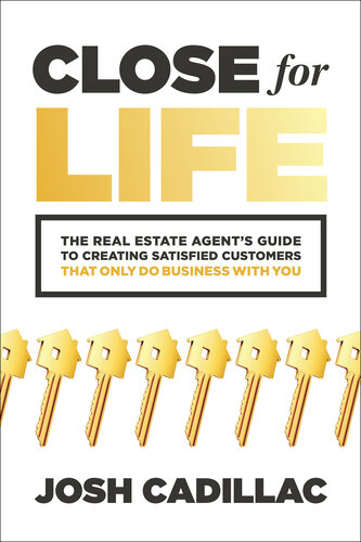 Close for Life: The Real Estate Agent's Guide to Creating Satisfied Customers that Only Do Business with You (PDF/EPUB Version)
