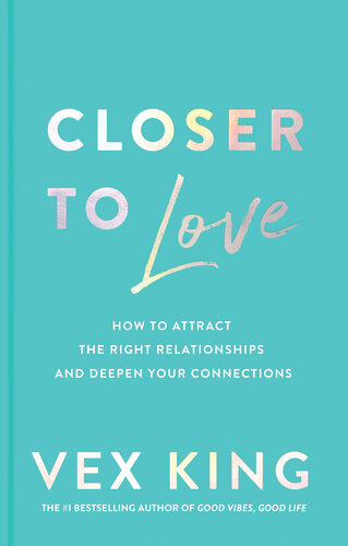 Closer to Love: How to Attract the Right Relationships and Deepen Your Connections (PDF/EPUB Version)
