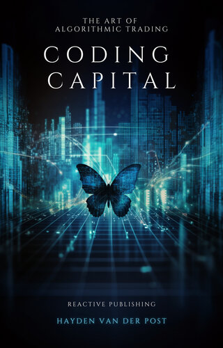Coding Capital: The Art of Algorithmic Trading: A Comprehensive Guide for Algorithmic Trading with Python in 2024 (PDF/EPUB Version)