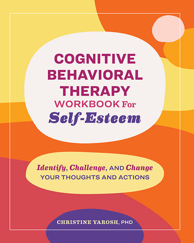 Cognitive Behavioral Therapy Workbook for Self-Esteem : Identify, Challenge, and Change Your Thoughts and Actions (PDF/EPUB Version)