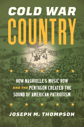 Cold War Country: How Nashville's Music Row and the Pentagon Created the Sound of American Patriotism (Studies in United States Culture) (PDF/EPUB Version)