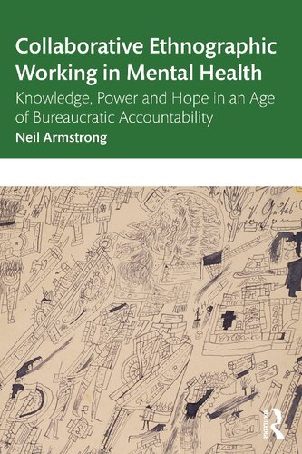 Collaborative Ethnographic Working in Mental Health : Knowledge, Power and Hope in an Age of Bureaucratic Accountability (PDF/EPUB Version)
