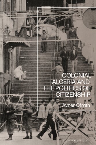 Colonial Algeria and the Politics of Citizenship (PDF/EPUB Version)
