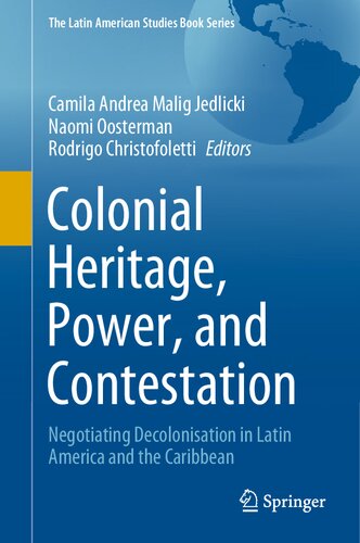 Colonial Heritage, Power, and Contestation: Negotiating Decolonisation in Latin America and the Caribbean (The Latin American Studies Book Series) (PDF/EPUB Version)