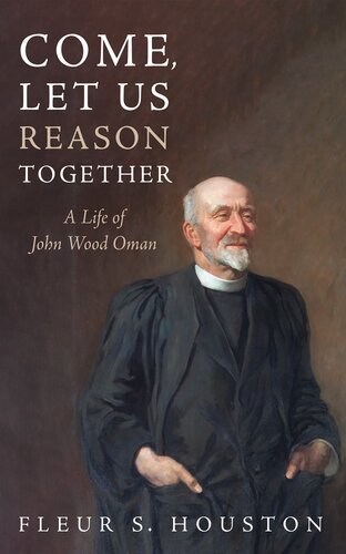 Come, Let Us Reason Together: A Life of John Wood Oman (PDF/EPUB Version)